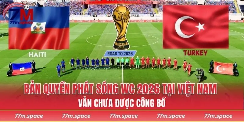 Bản quyền phát sóng WC 2026 tại Việt Nam vẫn chưa được công bố