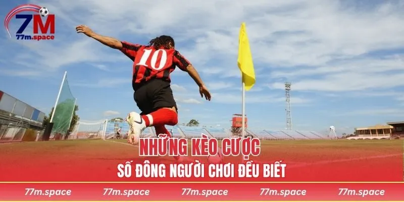 Những kèo cược số đông người chơi đều biết