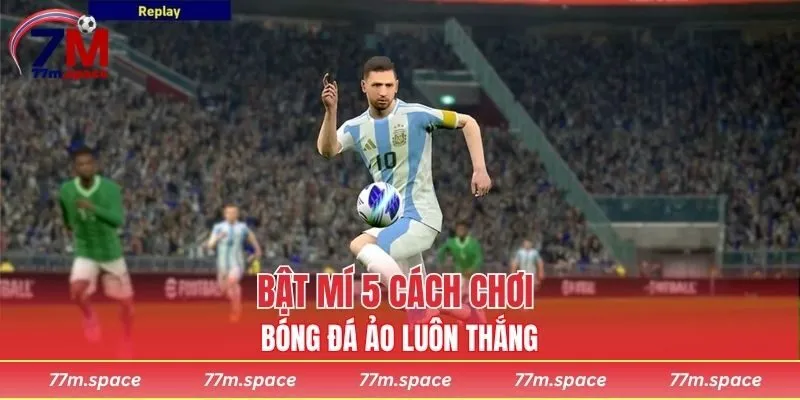 Bật mí 5 cách chơi bóng đá ảo luôn thắng 
