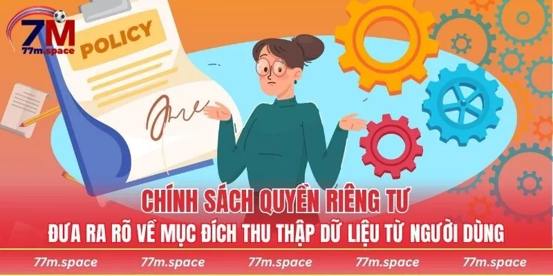 Chính sách quyền riêng tư đưa ra rõ về mục đích thu thập dữ liệu từ người dùng