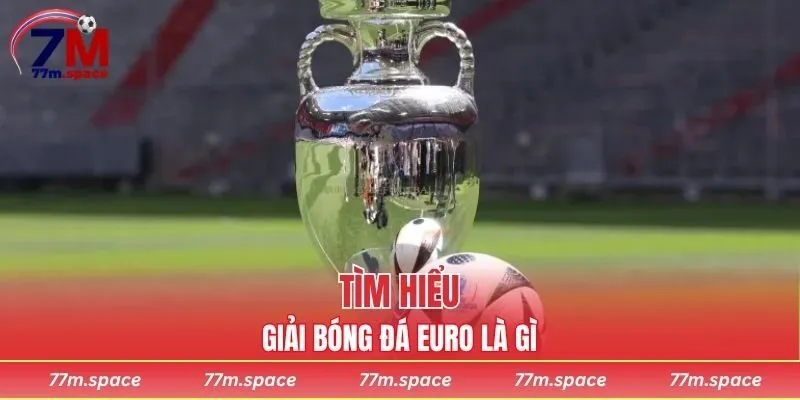 Giải bóng đá Euro là gì