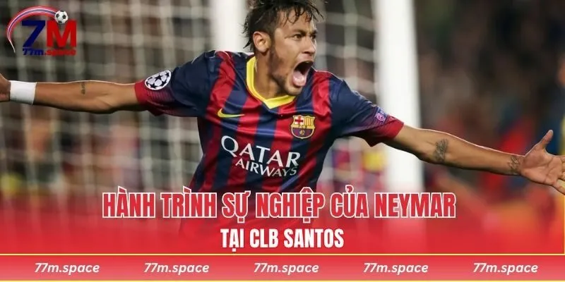 Hành trình sự nghiệp của Neymar tại CLB Santos