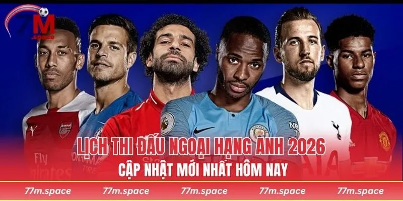 Lịch thi đấu Ngoại hạng Anh 2026