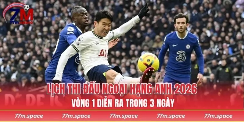 Lịch thi đấu Ngoại hạng Anh 2026 vòng 1 diễn ra trong 3 ngày