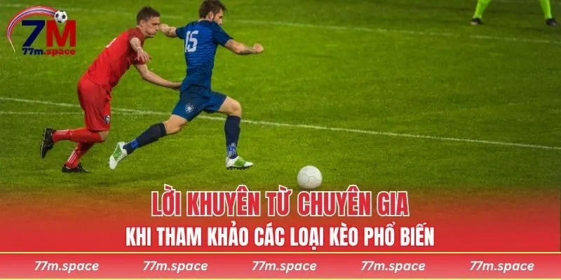 Lời khuyên chuyên gia khi tham khảo các loại kèo phổ biến