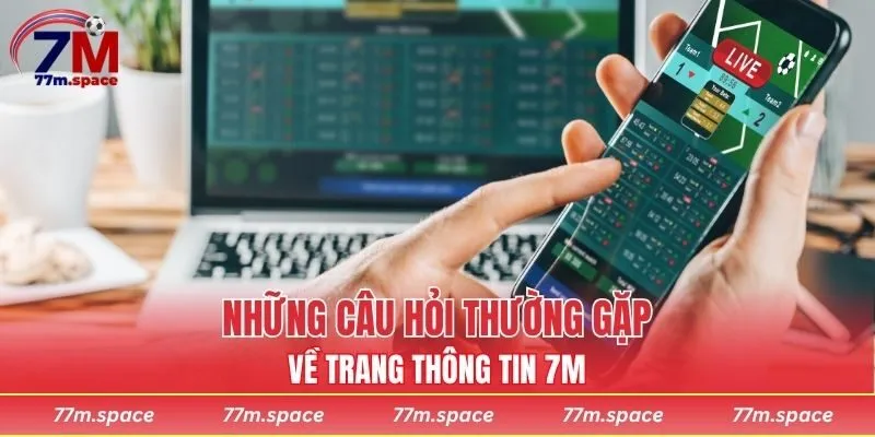 Những câu hỏi thường gặp về trang thông tin 7M