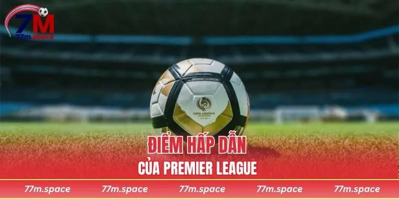 Những điểm thu hút người hâm mộ của giải đấu