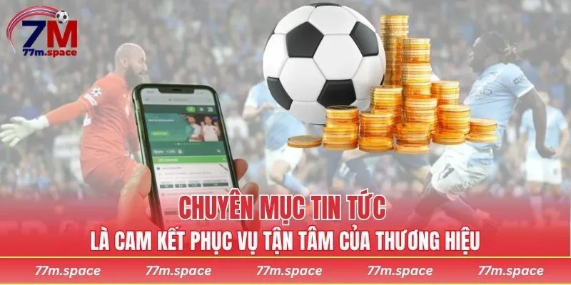 Tin tức là cam kết phục vụ tận tâm của thương hiệu